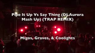 Pipe It Up Vs Say Thing (DJ Aurora Mash Up) (TRAP REMIX)