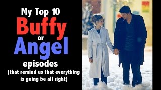 Top 10 Buffy or Angel Episodes (that remind us that everything is going to be all right)