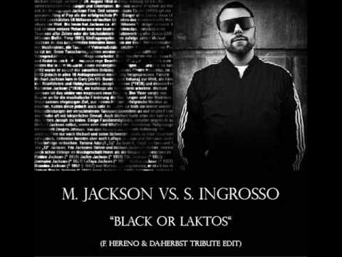 M. Jackson Vs. S. Ingrosso - Black or Laktos (F. Hereno & da:herbst Tribute Edit)