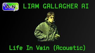 Modern Liam Gallagher - Life In Vain ( Acoustic ) Oasis AI Cover