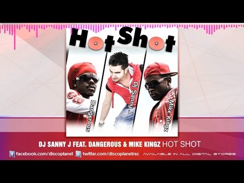 Dj Sanny J Ft. Dangerous & Mike Kingz - Hot Shot