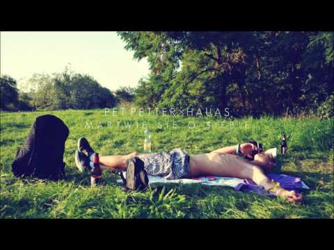 Pet Petter x Hauas - Martwie sie o siebie