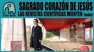 SAGRADO CORAZÓN DE JESÚS - Las Revistas Científicas Mienten [Audio]