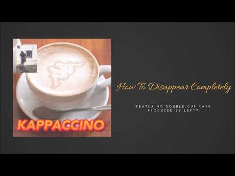 Lefty - HOW TO DISAPPEAR COMPLETELY feat Double Cup Kase (Produced by Lefty) [KAPPACCINO 15/23]
