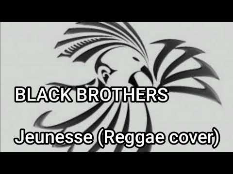 BLACK BROTHERS - Jeunesse (Reggae cover)