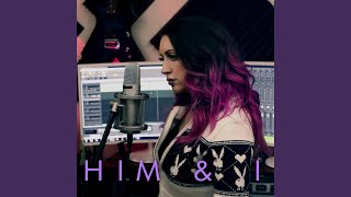 Him &amp; I