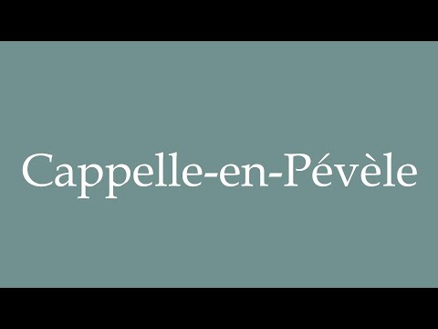 How to Pronounce ''Cappelle-en-Pévèle'' Correctly in French