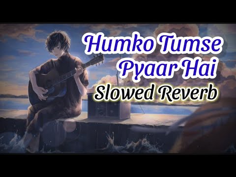 Humko Tumse Pyaar Hai | (Slowed Reverb) Lofi Mix | Lofi Slowed Reverb | Old is Gold | Music Junction