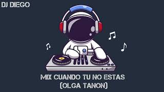 Mix Cuando Tu No Estas (Olga Tañon) - Dj Diego