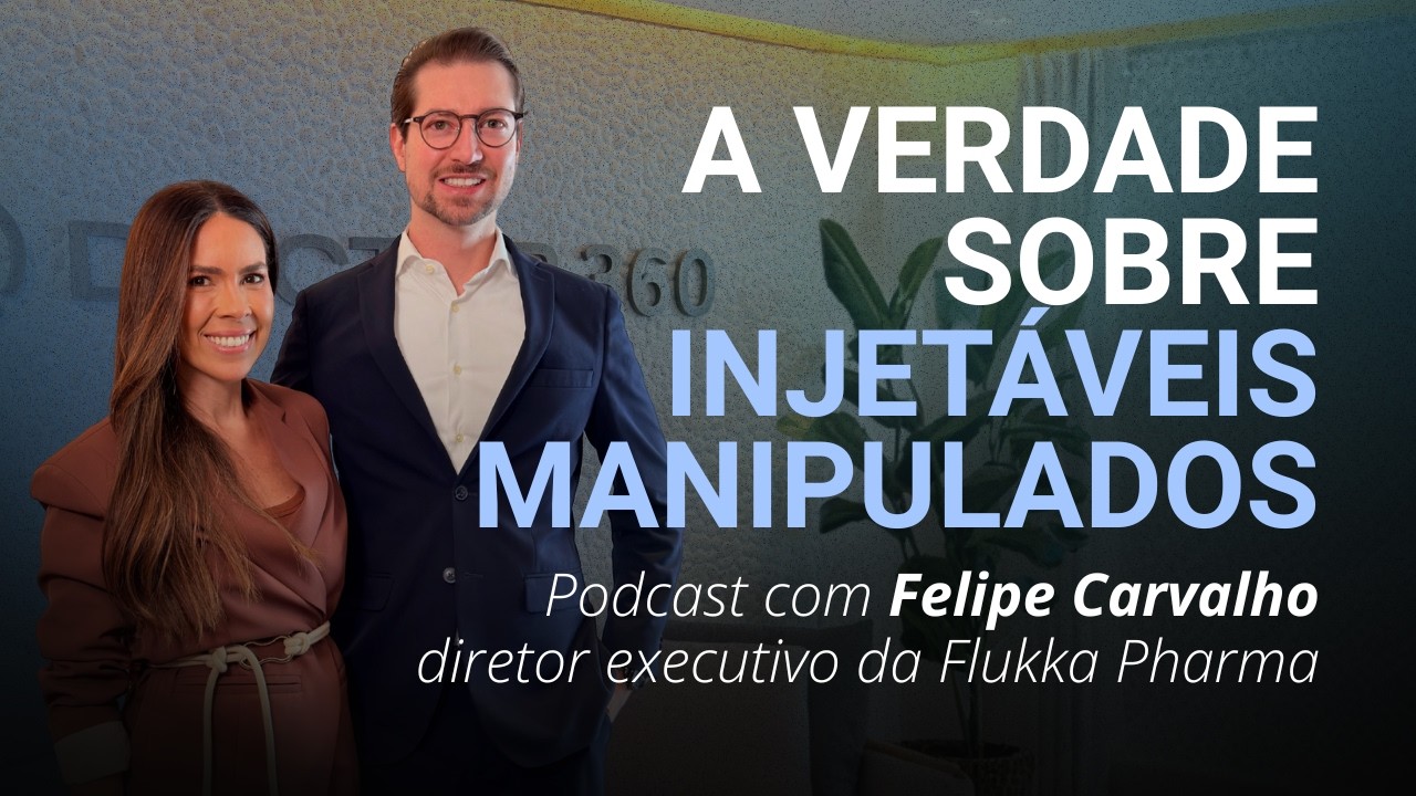A verdade sobre os injetáveis manipulados: podcast com Felipe Carvalho, da Flukka Pharma - Doctor 360