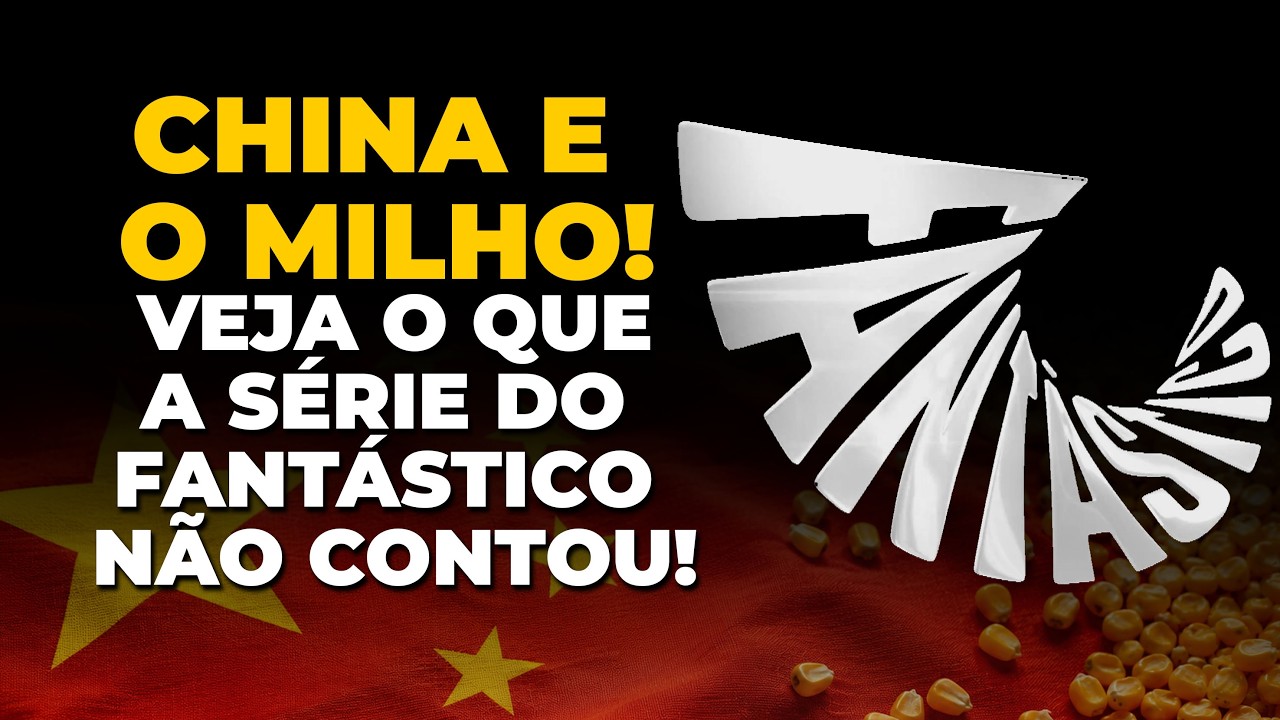 CHINA E O MILHO! VEJA O QUE A SÉRIE DO FANTÁSTICO NÃO CONTOU!
