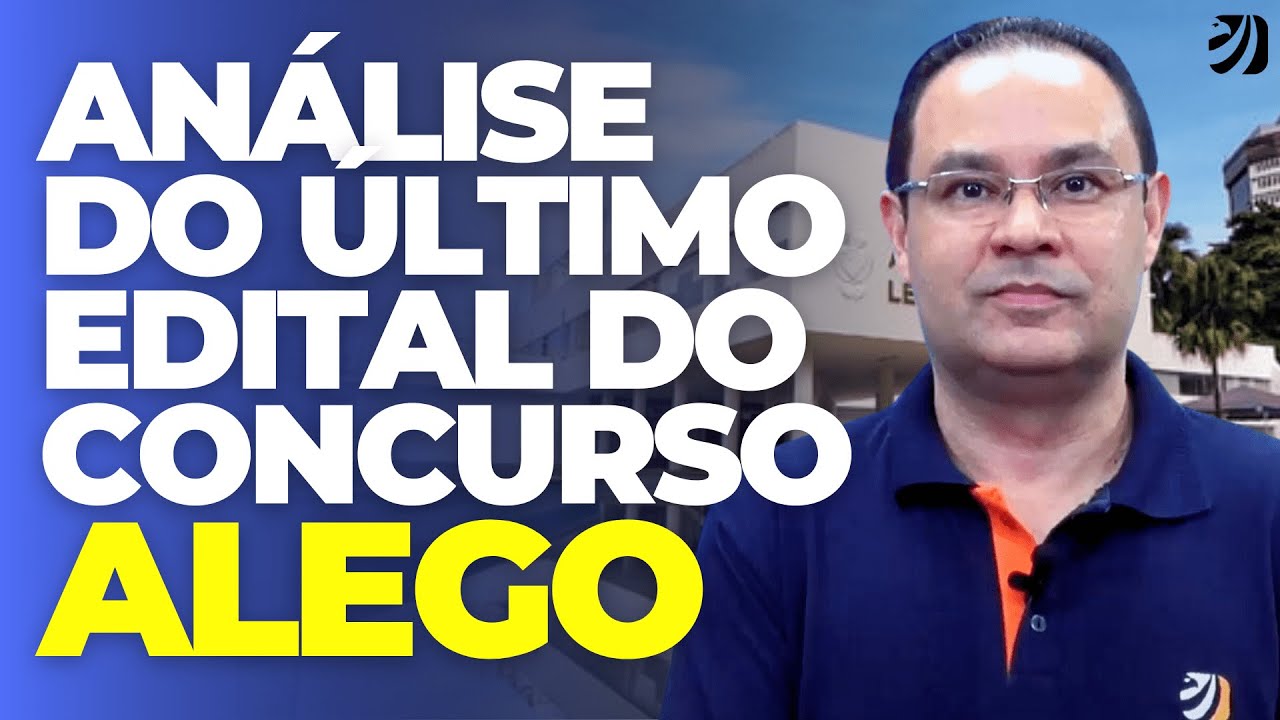 CONCURSO ALEGO: ANÁLISE DO ÚLTIMO EDITAL DE 2018, EXPECTATIVAS PRA PROVAS EM 2025