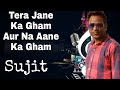 Tere Jane Ka Gham Aur Na Aane Ka Gham Fir Jamane Ka Gham