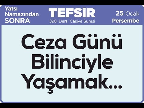 25.01.2018 Ceza Günü Bilinciyle Yaşamak - Câsiye Suresi - Mustafa AYDIN 398. Tefsir Dersi