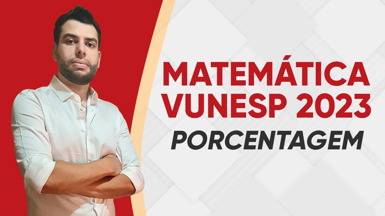 AULÃO MATEMÁTICA VUNESP - PORCENTAGEM - QUESTÕES RESOLVIDAS (2023)