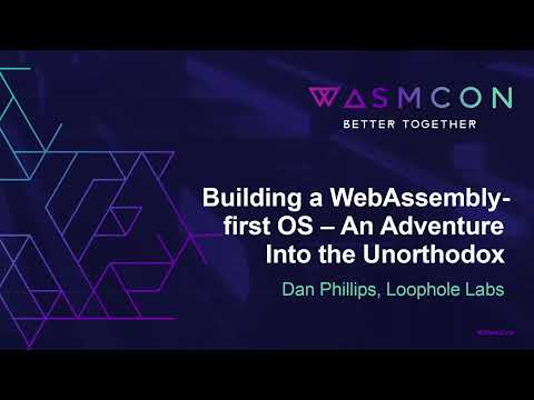 Building a WebAssembly-first OS – An Adventure Into the Unorthodox - Dan Phillips, Loophole Labs