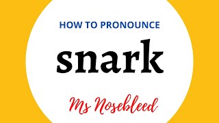 How to pronounce SNARK + Meaning + Sentence - Ms Nosebleed