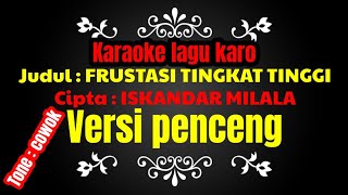 Download lagu KARAOKE || LAGU || FRUSTASI TINGKAT TINGGI || CIPTA: ISKANDAR MILALA || VERSI PENCENG ||TONE:COWOK| mp3