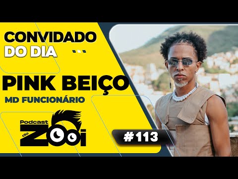 PINK BEIÇO - MD FUNCIONÁRIO - PODCAST DO ZOOI #113