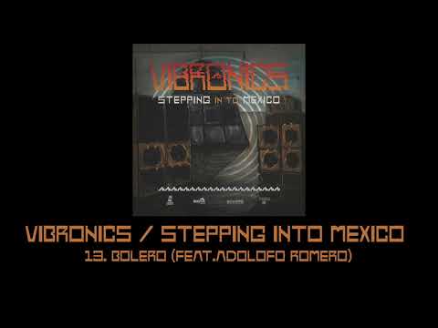 Vibronics Stepping Into Mexico: 13.Bolero (feat. Adolfo Romero)