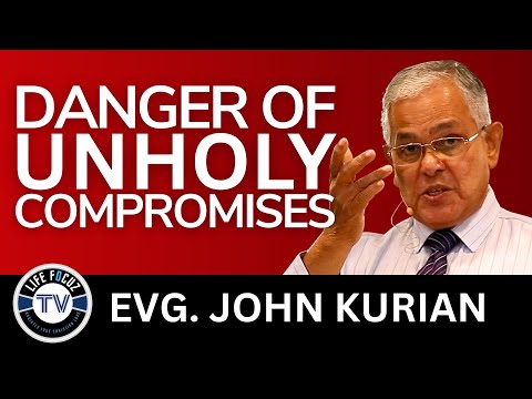 Danger of Unholy Compromises - Part 1 | Evg. JOHN KURIAN