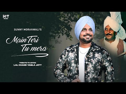 Main Teri Tu Mera Chad Na Javi Ve (Video) Yamla Jatt - Sunny Moranwalia | New Punjabi Song 2022
