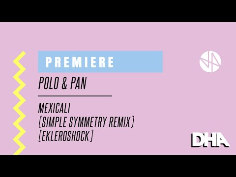 Premiere: Polo & Pan - Mexicali (Simple Symmetry Remix) [Ekleroshock]