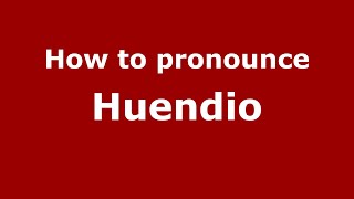 How to pronounce Huendio