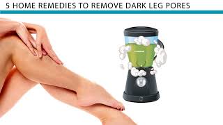 How To Remove Dark Pores On Legs - Easy And Simple