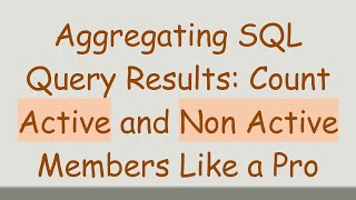 Download the video "Aggregating SQL Query Results: Count Active and Non Active Members Like a Pro"