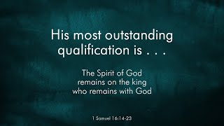 His most outstanding qualification is...that the Lord is with him - John 1: 19-34, 1Samuel 16:1-23