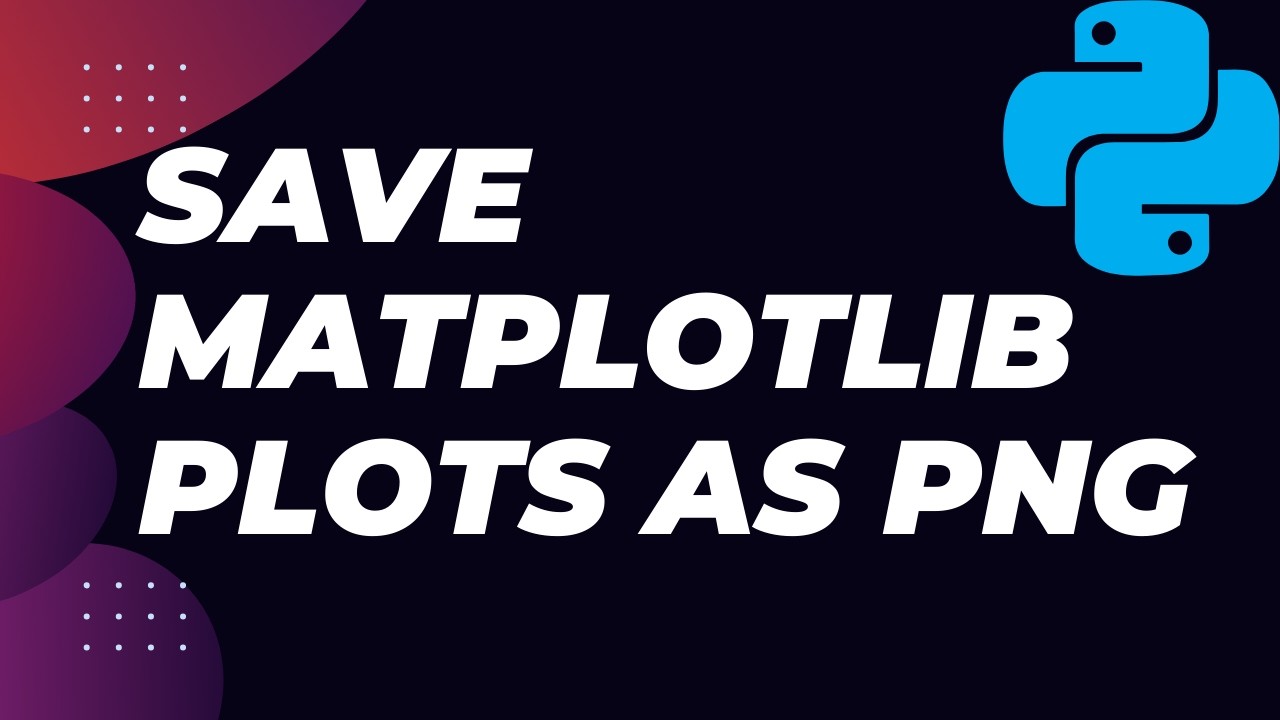 Save Matplotlib Plots as PNG Images in Python | Easy Guide