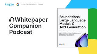 Whitepaper Companion Podcast - Foundational LLMs & Text Generation