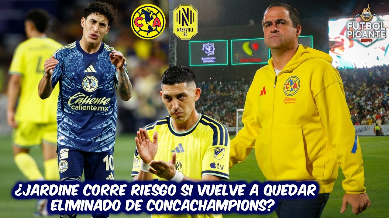 INACEPTABLE que el AMÉRICA y JARDINE sean ELIMINADOS de CONCACHAMPIONS vs NASHVILLE | Futbol Picante