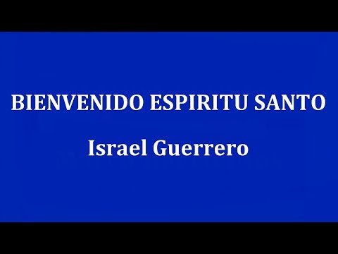 BIENVENIDO ESPIRITU SANTO - Israel Guerrero