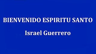 BIENVENIDO ESPIRITU SANTO - Israel Guerrero