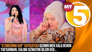 "O‘zimizning gap" ko‘rsatuvi | Qizimni men xalq uchun tug'ganman, xalqni xizmatini qilsin deb...