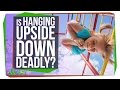 Can Hanging Upside Down Kill You