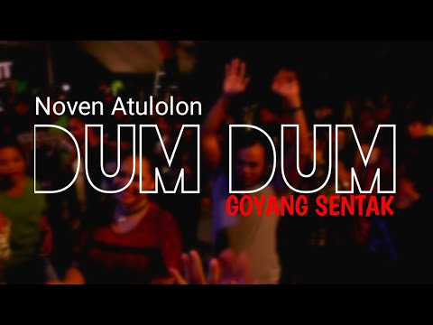 DUM DUM - GOYANG SENTAK 🌴 Noven Atulolon