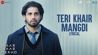 Teri Khair Mangdi - Lyrical | Baar Baar Dekho | Sidharth Malhotra & Katrina Kaif | Bilal Saeed