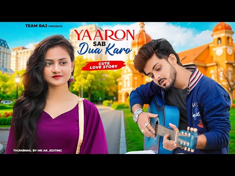 Yaaron Sab Dua Karo | Stebin Ben | Cute Love Story | New Hindi Song 2024 | Team Raj