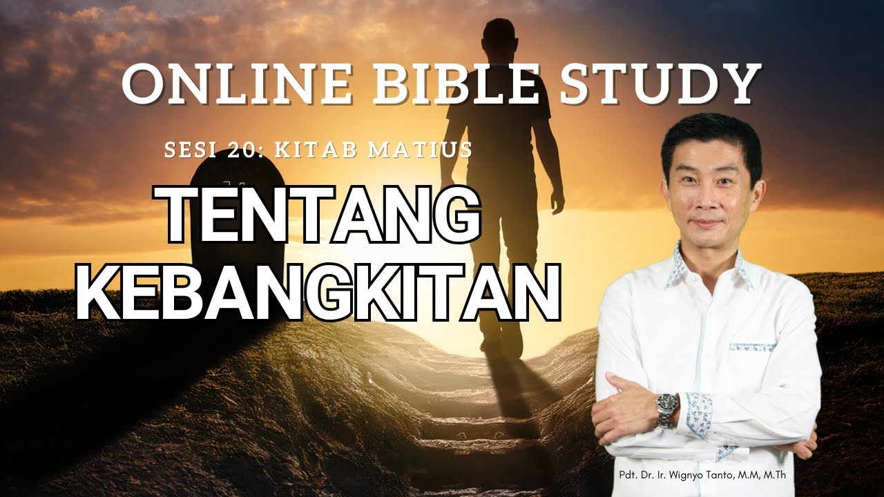 Sesi 20 – Kitab Matius – Sesi 20 – Tentang Kebangkitan – Ps. Wignyo Tanto