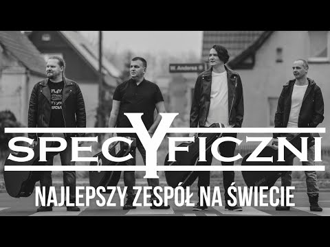SPECYFICZNI - Najlepszy zespół na świecie!