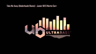 Take Me Away (Underheadz Remix) - Junior UK & Martin Carr [Ultra Bass Records]