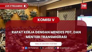 KOMISI V DPR RI RAKER DENGAN MENDES PDT DAN MENTERI TRANSMIGRASI