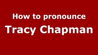 How to pronounce Tracy Chapman