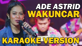 Download lagu ADE ASTRID - WAKUNCAR  VIDEO KARAOKE mp3 Download lagu ADE ASTRID - WAKUNCAR  VIDEO KARAOKE mp3