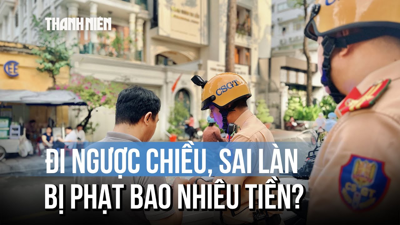 Lỗi đi ngược chiều, đi sai làn: Vì sao người bị phạt 700.000 đồng, người mất 5 triệu?