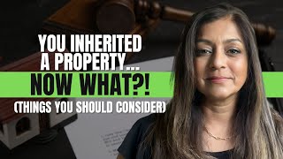 You Inherited A Property… Now What?! (Things You Should Consider)