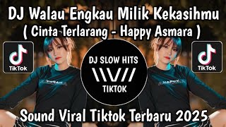 Download lagu DJ CINTA TERLARANG HAPPY ASMARA || WALAU ENGKAU MILIK KEKASIHMU SLOW MENGKANE VIRAL TIKTOK TERBARU mp3